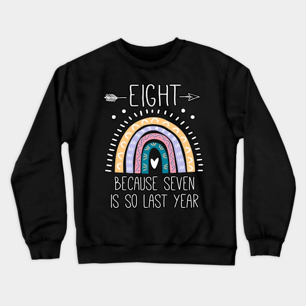 Eight Because Seven Is So Last Year 8 Rainbow Crewneck Sweatshirt by klei-nhanss